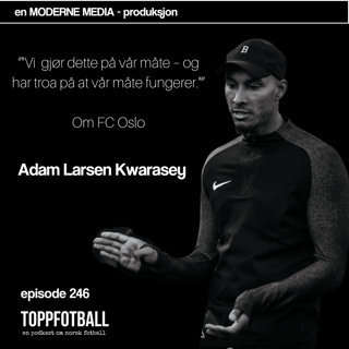 Episode 246 - Adam Larsen Kwarasey - Om FC Oslo og brutal Vålerenga-exit