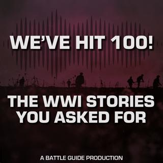 Episode 100: WWI’s forgotten Battles, Tank Fails & What We Got Wrong! – Our 100th Episode Special