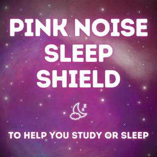 Pink Noise Sleep Shield
