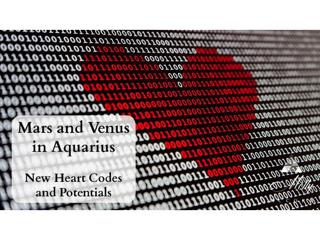 New Heart Codes and Potentials with Mars and Venus in Aquarius