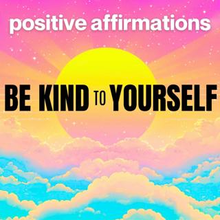 Be Kind to Yourself ❤️🙏 Positive Affirmations for Self Love & Loving Kindness