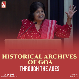 Historical Archives of Goa through the ages | Dr Celsa Pinto | Prudent | 160626