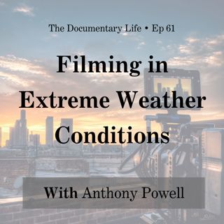 Filming in Extreme Weather Conditions with Doc Filmmaker, Anthony Powell