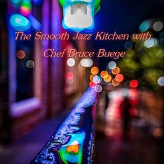 The Smooth Jazz Kitchen with Chef Bruce Buege - Distant Memories