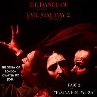 Chapter 193- The Dance of Evil May Day (II: Pugna Pro Patria) (1517)