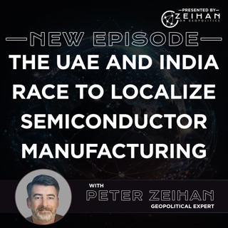 The UAE and India Look to Localize Semiconductor Manufacturing || Peter Zeihan