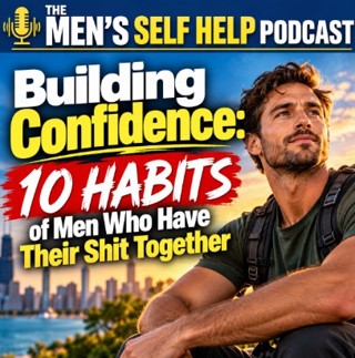 Building Confidence: 10 Habits of Men Who Have Their Shit Together