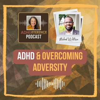S1E47: ADHD & Overcoming Adversity + Michael W Allison