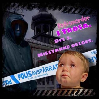 Bebismordet i Trosa, Del 5!