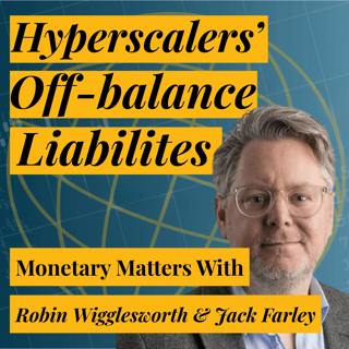 Robin Wigglesworth on Hyperscalers' 1.5 Trillion of Off-Balance Sheet Liabilities, Private Credit, and His Book "A Fabulous Debt"