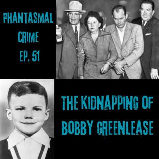 Phantasmal Crime Ep. 51 - The Kidnapping of Bobby Greenlease