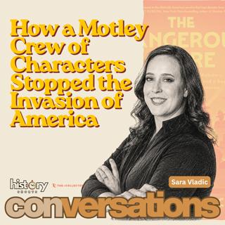 Conversations: How a Motley Crew of Characters Stopped the Invasion of America, w/ Sara Vladic