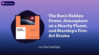The Sun’s Hidden Power, Atmosphere on a Nearby Planet, and Starship’s Five-Act Drama
