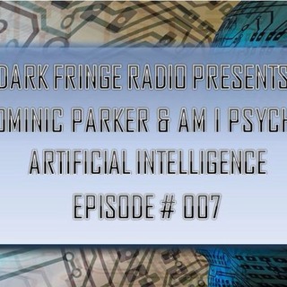 Dark Fringe Radio Episode #007 Dominic Parker "Am I Psychic" App & Artificial Intelligence