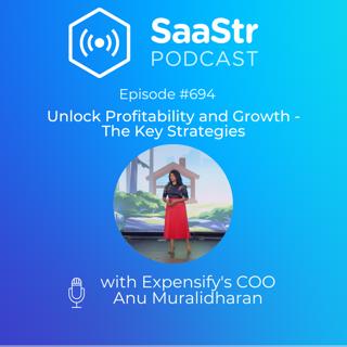 SaaStr 694: Unlock Profitability and Growth - The Key Strategies with Expensify's COO Anu Muralidharan