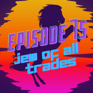 Ep 75 Jew Of All Trades