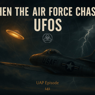 Uncovering Anomalies Podcast (UAP) - Episode 141 - When the Air Force Chased UFOs