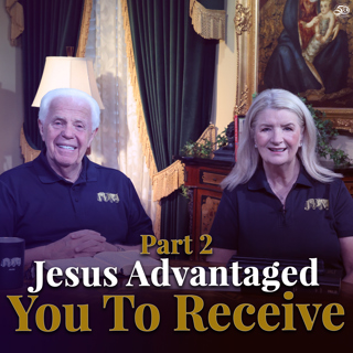 Part 2, Jesus Advantaged You To Receive