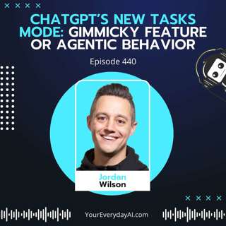 EP 440: ChatGPT’s New Tasks Mode - Gimmicky feature or agentic behavior