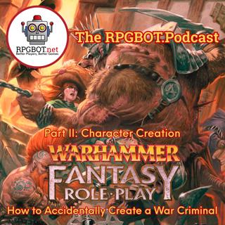 WARHAMMER FANTASY ROLEPLAY Pt II: How to Accidentally Create a War Criminal