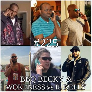 #225 – BBQ Becky & "Woke" företag vs. R. Kelly