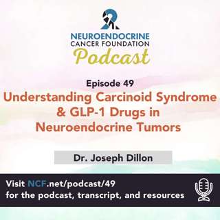 "Understanding Carcinoid Syndrome & GLP-1 Drugs in Neuroendocrine Tumors" with Dr. Joseph Dillon