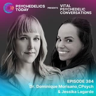 PT384 – Dr. Dominique Morisano, CPsych & Jessika Lagarde – Vital Psychedelic Conversations
