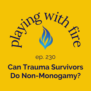 230 Can Trauma Survivors Do Non-Monogamy?
