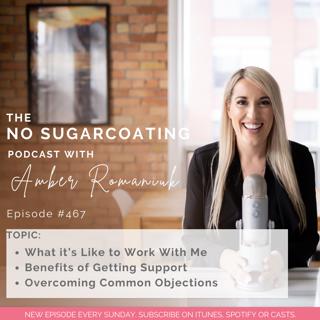 #467 What it's Like to Work With Me, Benefits of Getting Support & Overcoming Common Objections