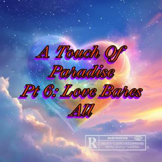 A Touch Of Paradise Pt 6: Love Bares All
