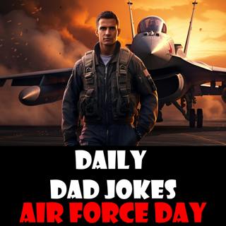 Air Force Day! Aim high with these Dad Jokes! 18 September 2023