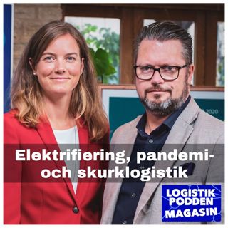 Logistikpodden Magasin #21 - Elektrifiering, pandemi- och skurklogistik