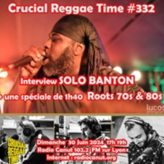 Crucial Reggae Time #332 2heures 70s 80s Roots Special + Interview Solo Banton