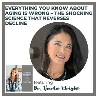 Ep. 492 Everything You Know About Aging Is Wrong – The Shocking Science That Reverses Decline with Dr. Vonda Wright