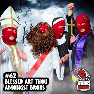 #62 - Blessed Art Thou Amongst Brors