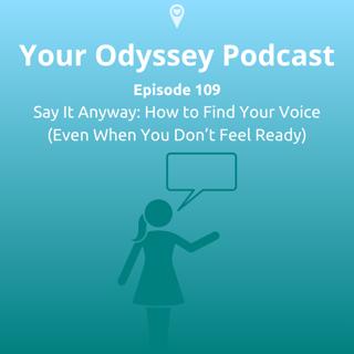Say It Anyway: How to Find Your Voice (Even When You Don’t Feel Ready)