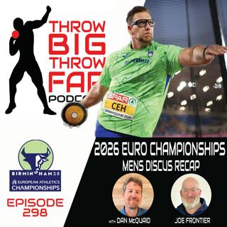 Ep298: 2026 EUROPEAN CHAMPS MEN'S DISCUS Recap