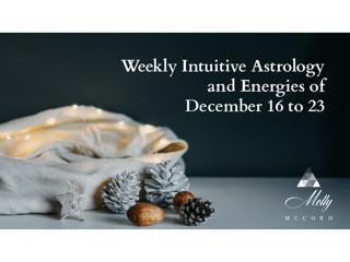 Weekly Intuitive Astrology of December 9 to 23