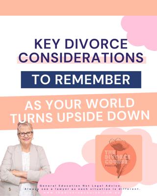 Key Legal Considerations to Remember as Your World Turns Upside Down During Divorce