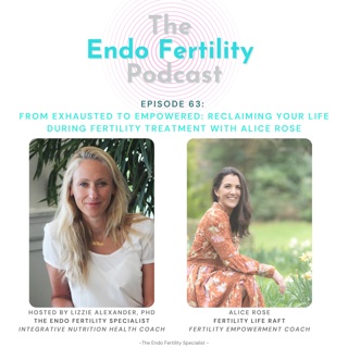 EF#63: From Exhausted to Empowered: Reclaiming Your Life During Fertility Treatment with Alice Rose