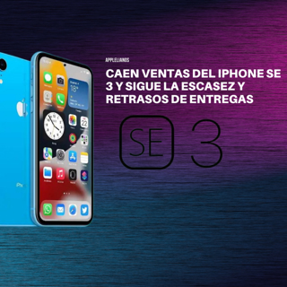 Caen ventas del iPhone SE 3 Y sigue la escasez y retrasos de entregas