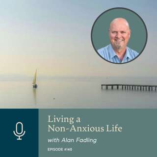 Living a Non-Anxious Life, with Alan Fadling