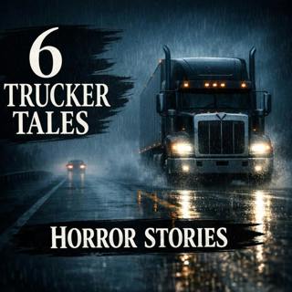 Truckers’ Horror Stories: True Road Tales That Won’t Let You Sleep