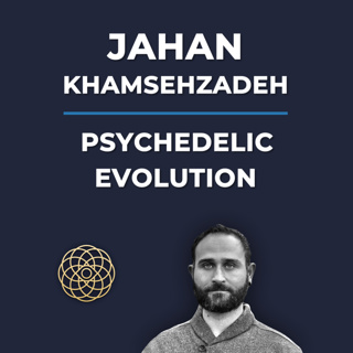 Psychedelic Conversations | Jahan Khamsehzadeh - Psychedelic Evolution #157