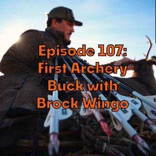 Episode 107: First Archery Buck with Brock Wingo