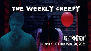 The Weekly Creepy 2-28-21