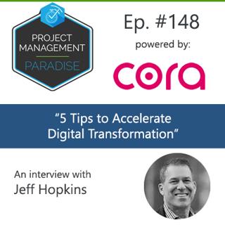 Episode 148: "5 Tips To Accelerate Digital Transformation" with Jeff Hopkins
