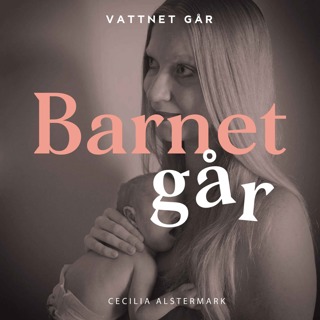 566. Barnet Går - Cecilia Alstermark, "Jag blev mamma redan i vecka 25"