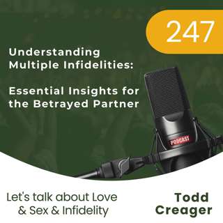 #247 | Understanding Multiple Infidelities: Essential Insights for the Betrayed Partner