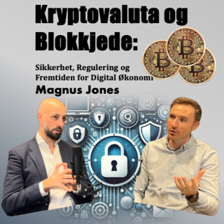 Kryptovaluta og Blokkjede: Sikkerhet, Regulering og Fremtiden for Digital Økonomi med Magnus Jones